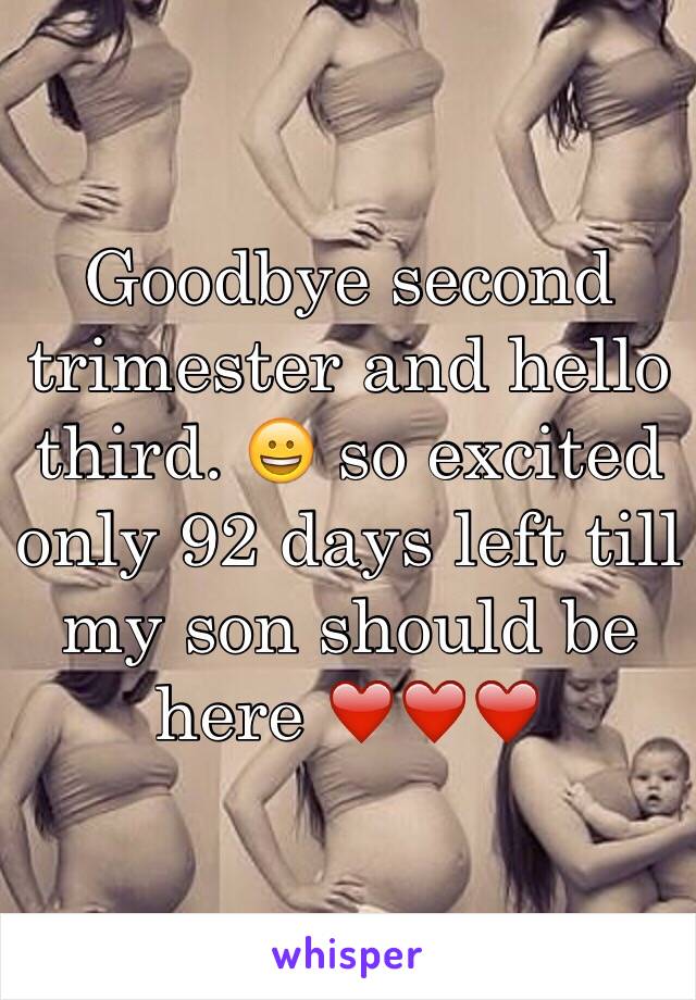 Goodbye second trimester and hello third. 😀 so excited only 92 days left till my son should be here ❤️❤️❤️