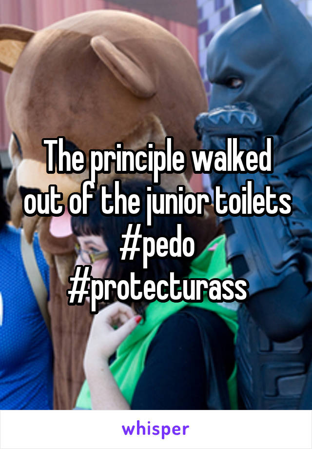 The principle walked out of the junior toilets
#pedo
#protecturass