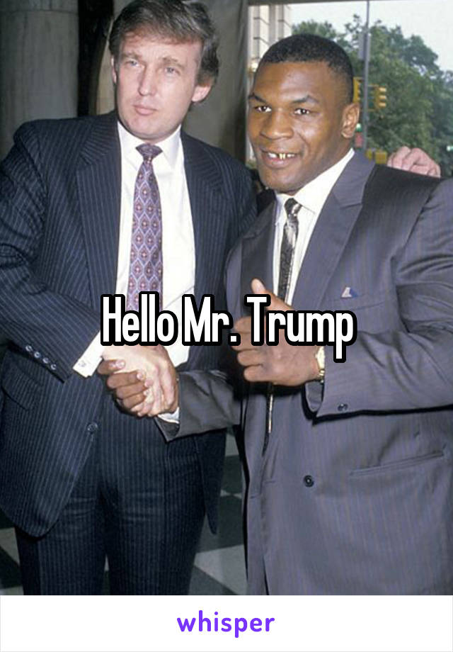 Hello Mr. Trump