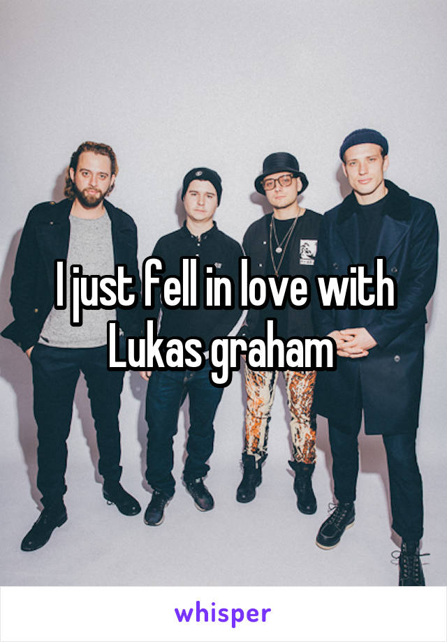 I just fell in love with
Lukas graham 