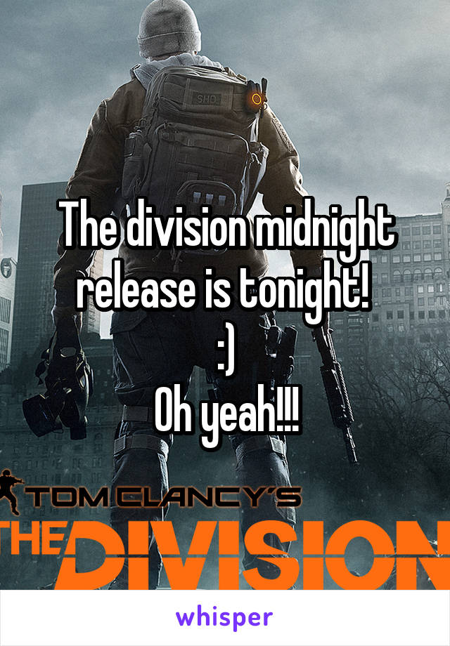 The division midnight release is tonight! 
:)
Oh yeah!!!