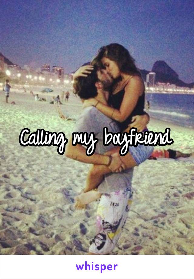 Calling my boyfriend 