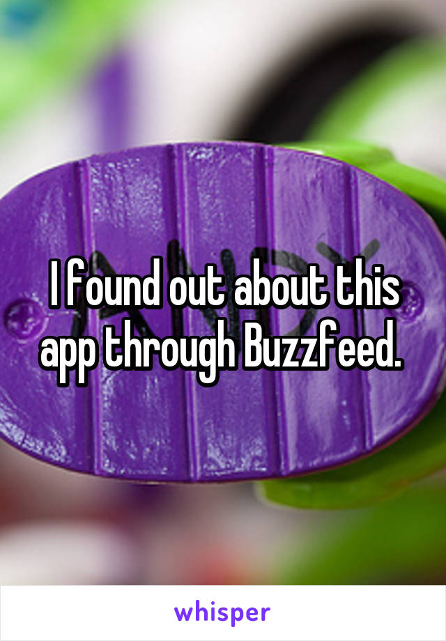 I found out about this app through Buzzfeed. 