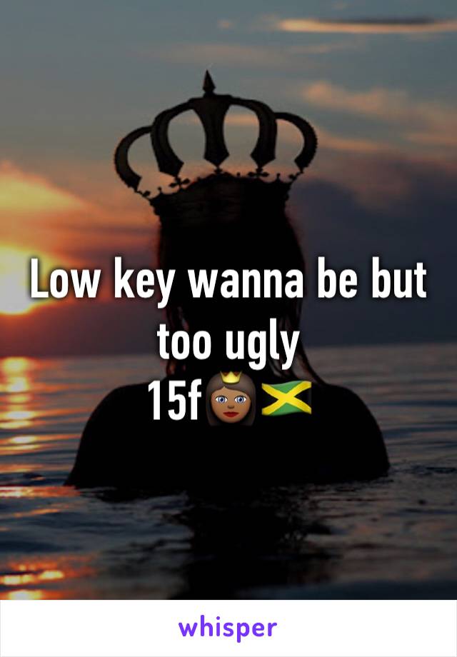 Low key wanna be but too ugly
15f👸🏾🇯🇲