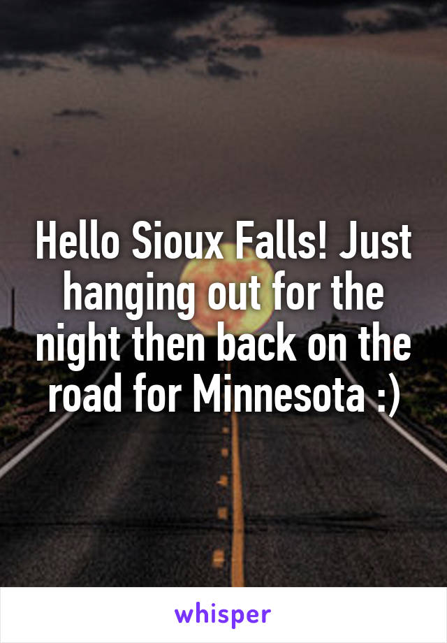 Hello Sioux Falls! Just hanging out for the night then back on the road for Minnesota :)