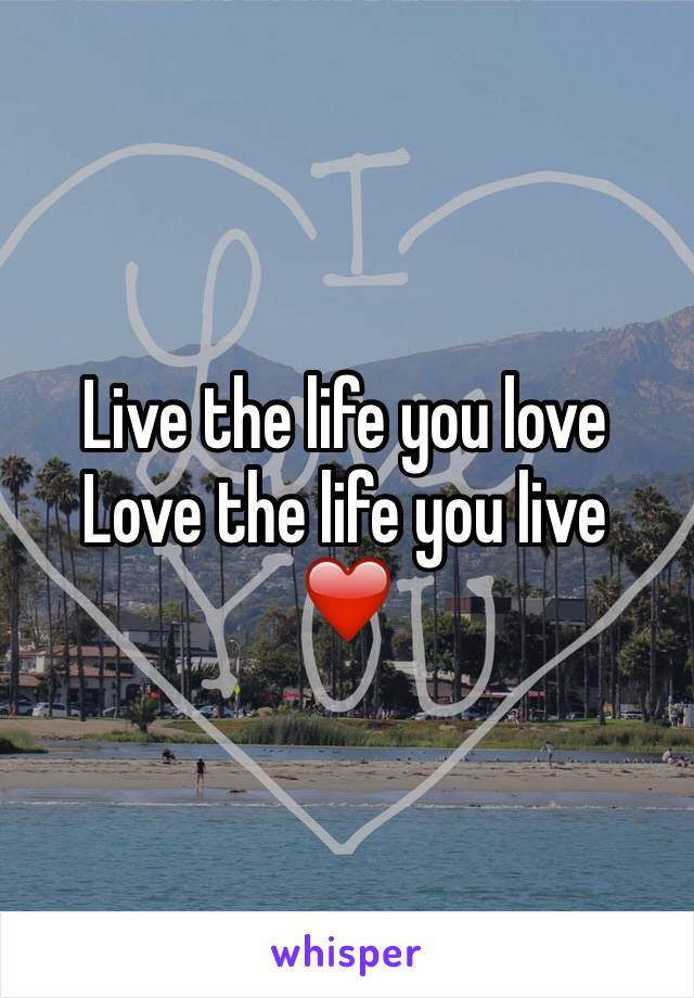 Live the life you love
Love the life you live
❤️