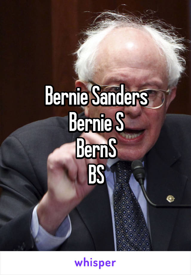 Bernie Sanders
Bernie S
BernS
BS