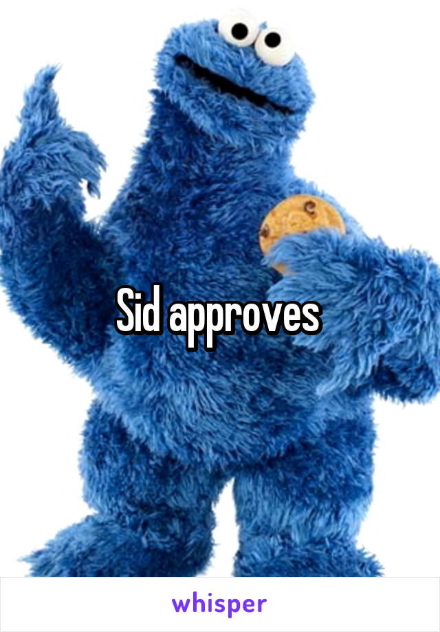 Sid approves 