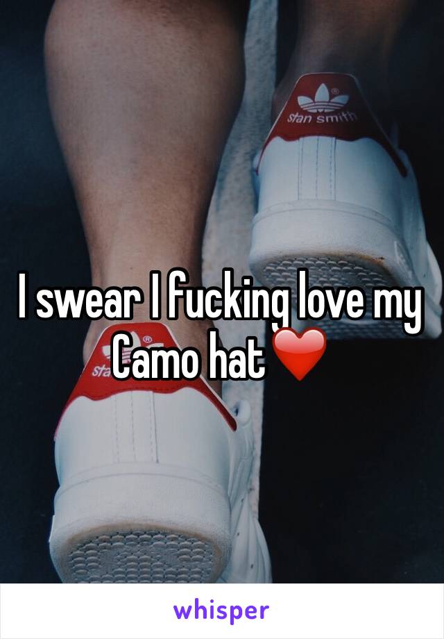 I swear I fucking love my
Camo hat❤️ 