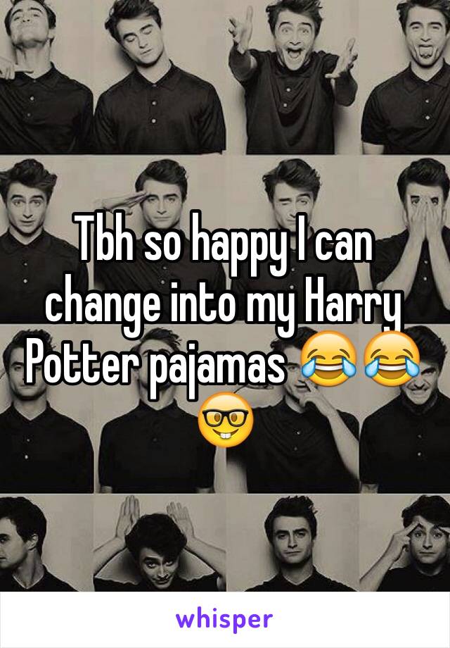 Tbh so happy I can change into my Harry Potter pajamas 😂😂🤓