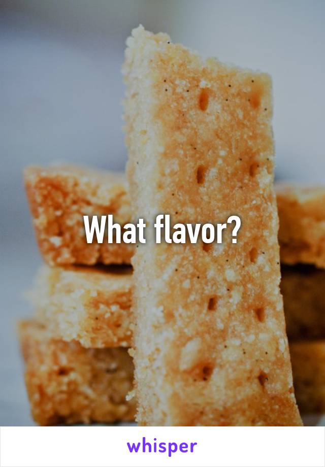 What flavor?