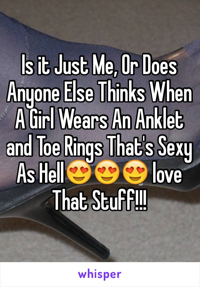 Is it Just Me, Or Does Anyone Else Thinks When A Girl Wears An Anklet and Toe Rings That's Sexy As Hell😍😍😍 love That Stuff!!!