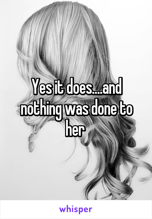 Yes it does....and nothing was done to her 