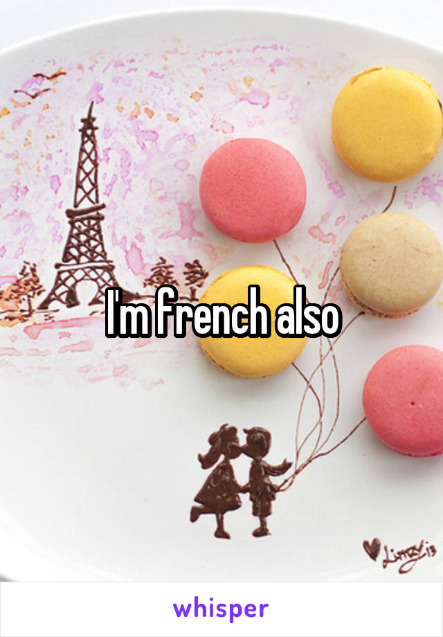 I'm french also