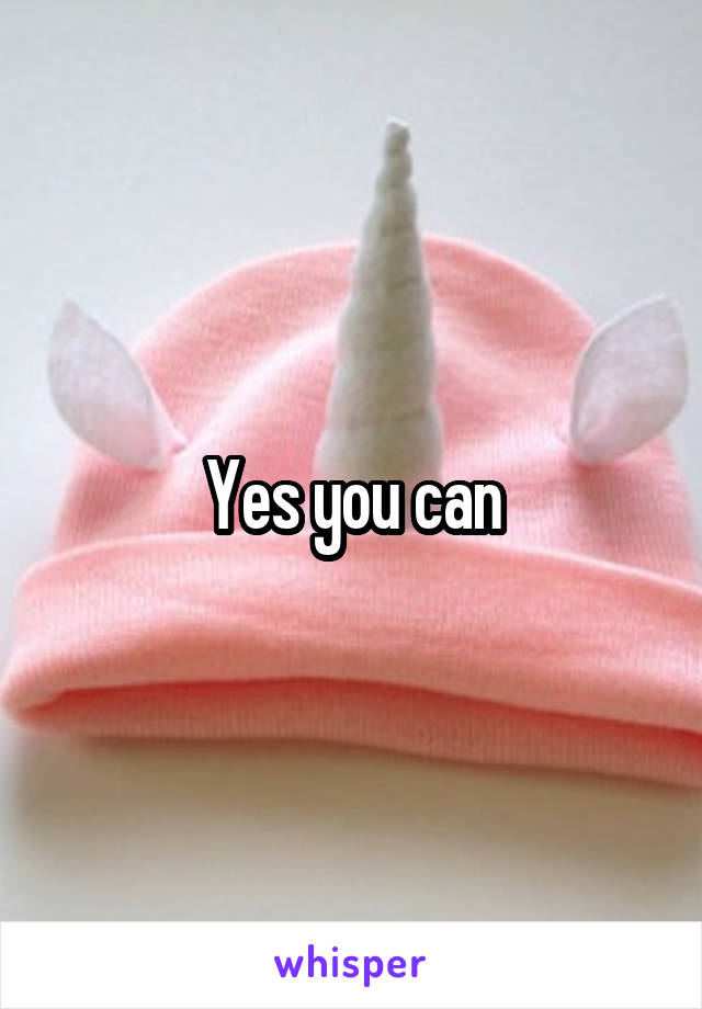 Yes you can