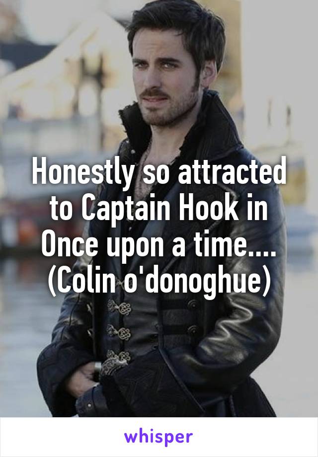 Honestly so attracted to Captain Hook in Once upon a time.... (Colin o'donoghue)