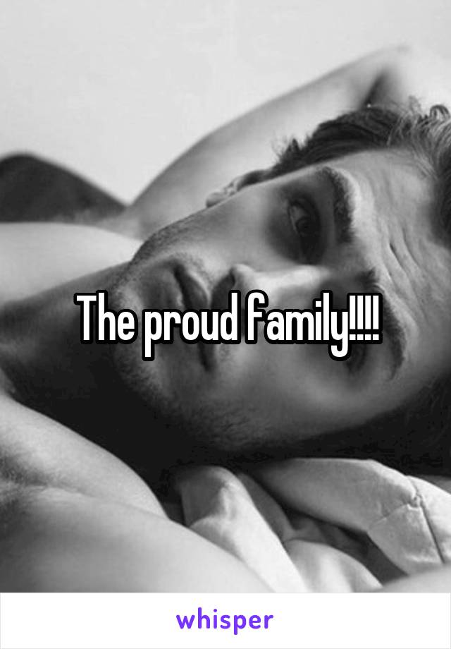 The proud family!!!!