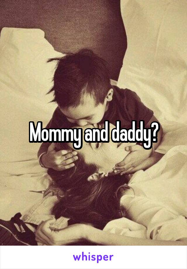 Mommy and daddy?