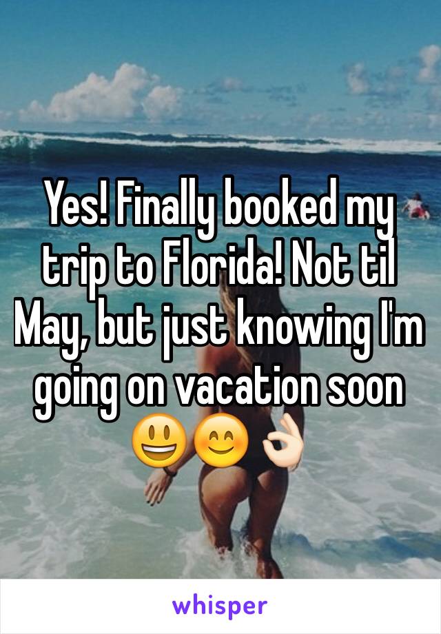 Yes! Finally booked my trip to Florida! Not til May, but just knowing I'm going on vacation soon 😃😊👌🏻