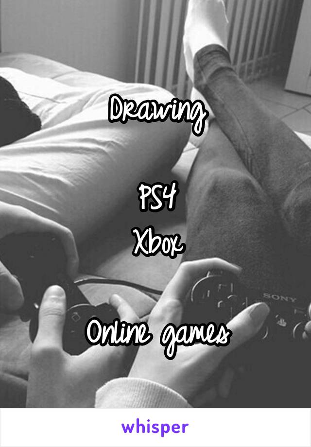 Drawing

PS4
Xbox

Online games