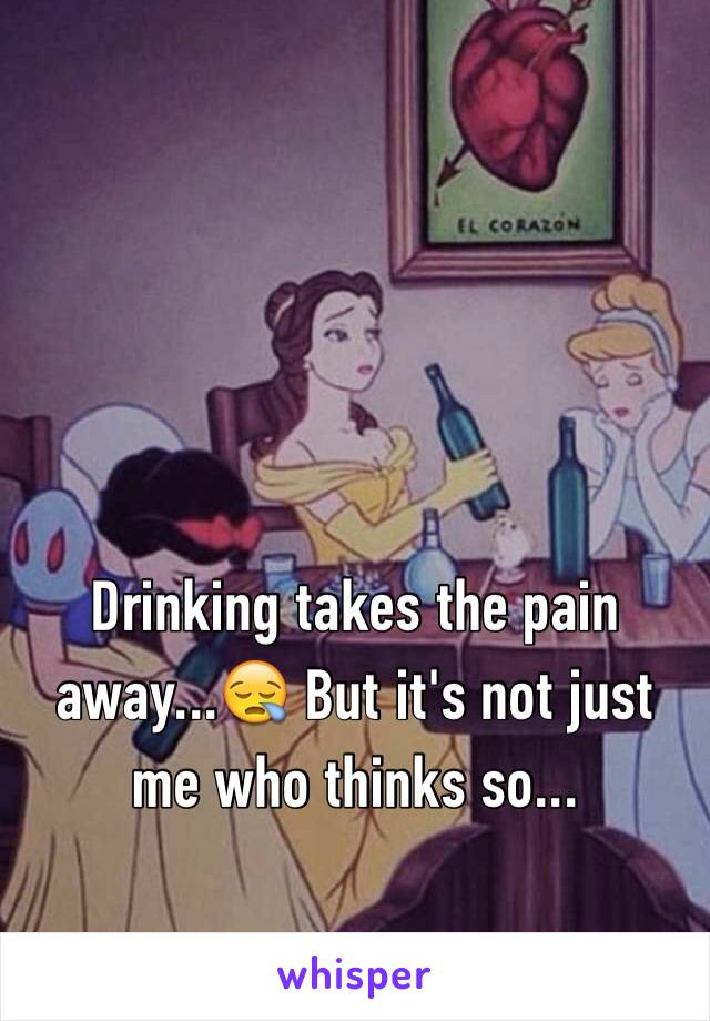 Drinking takes the pain away...😪 But it's not just me who thinks so...