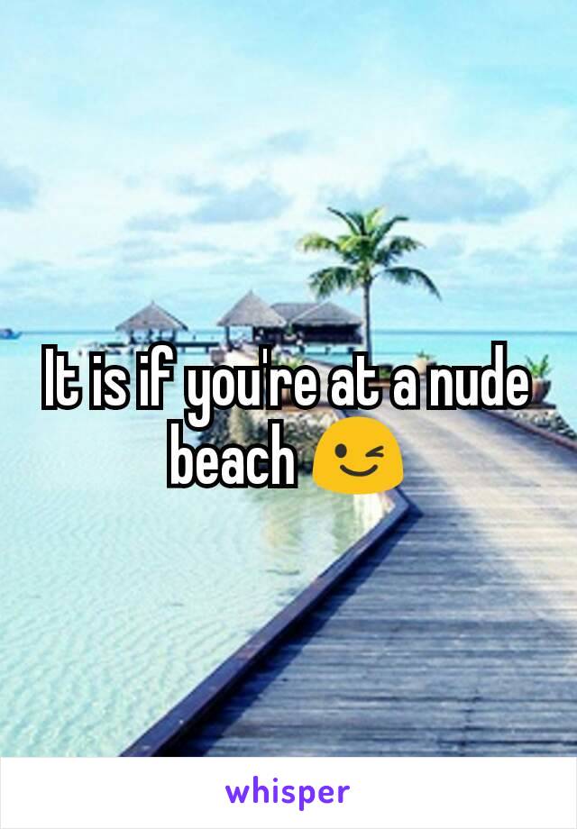 It is if you're at a nude beach 😉