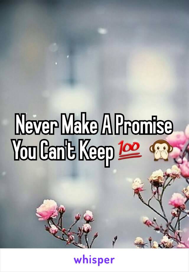 Never Make A Promise You Can't Keep💯🙊