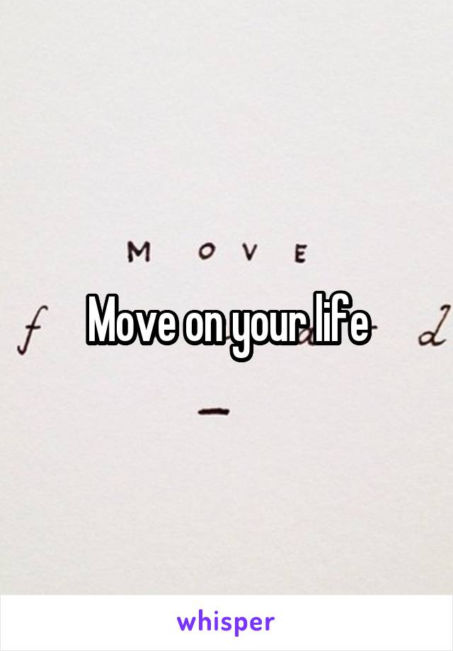 Move on your life