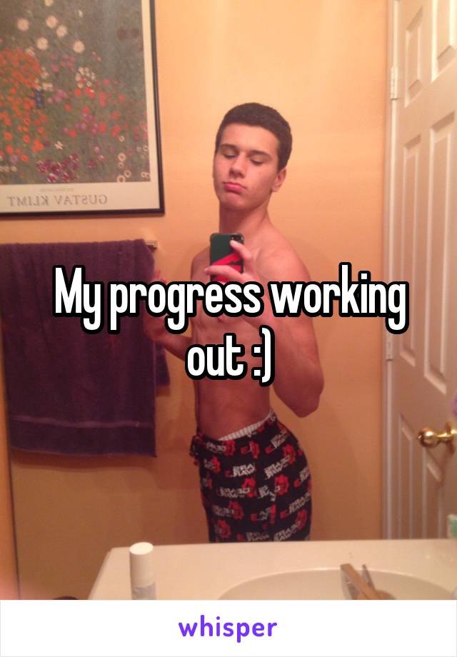 My progress working out :)