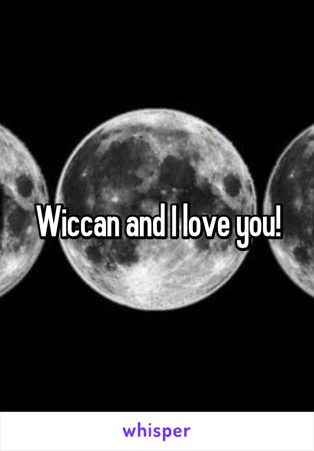 Wiccan and I love you!