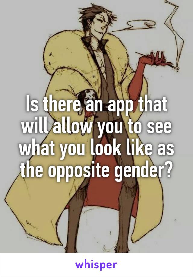 Is there an app that will allow you to see what you look like as the opposite gender?