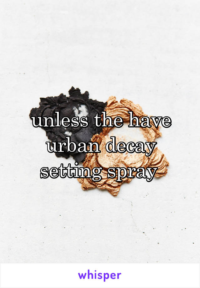 unless the have urban decay setting spray 