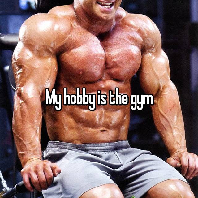 My hobby is the gym