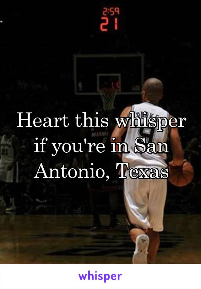 Heart this whisper if you're in San Antonio, Texas