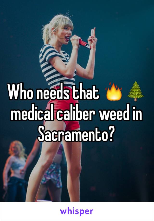 Who needs that 🔥🌲 medical caliber weed in Sacramento?