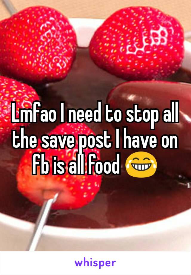 Lmfao I need to stop all the save post I have on fb is all food 😂