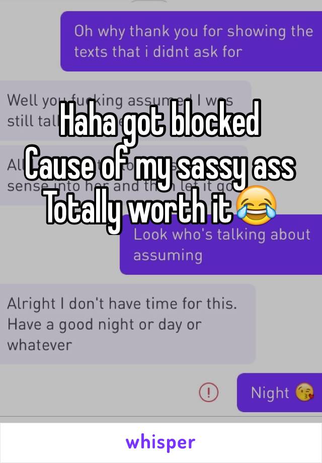 Haha got blocked 
Cause of my sassy ass 
Totally worth it😂