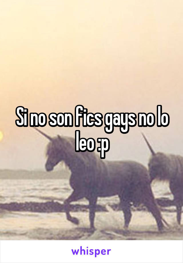 Si no son fics gays no lo leo :p