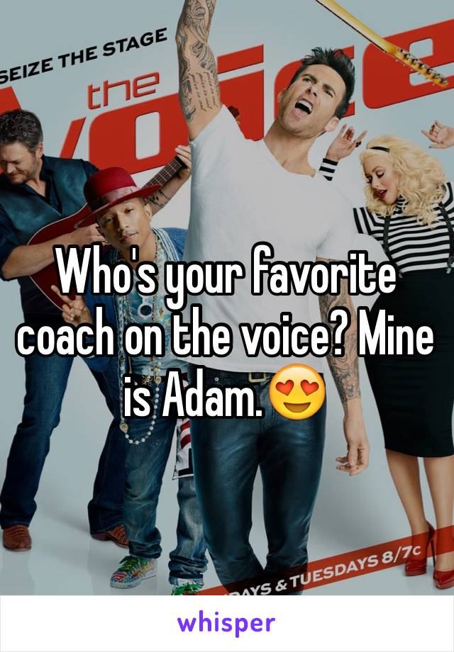 Who's your favorite coach on the voice? Mine is Adam.😍