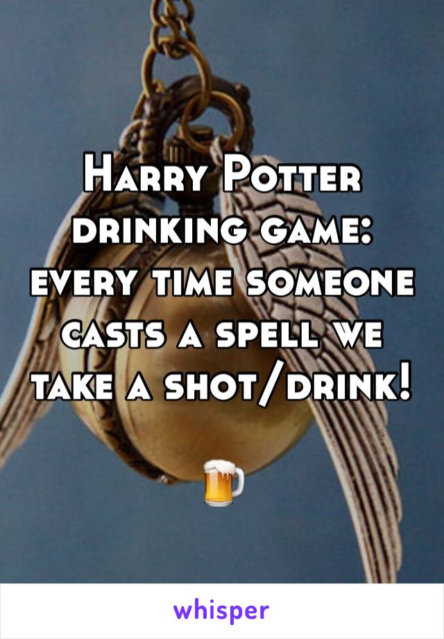 Harry Potter drinking game: every time someone casts a spell we take a shot/drink!

🍺