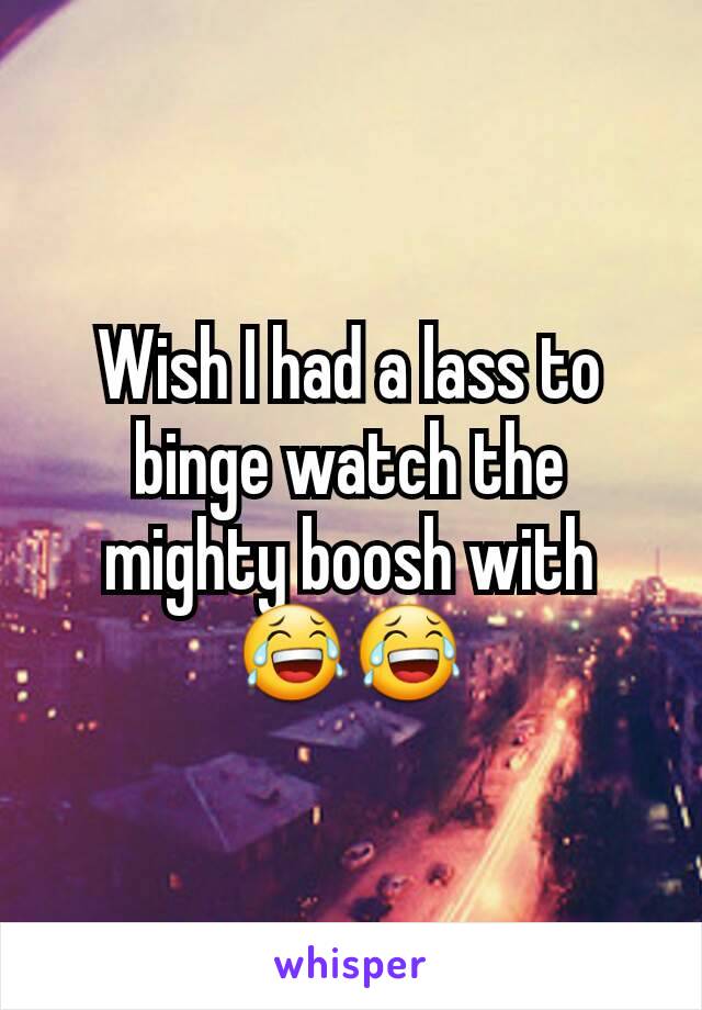 Wish I had a lass to binge watch the mighty boosh with 😂😂