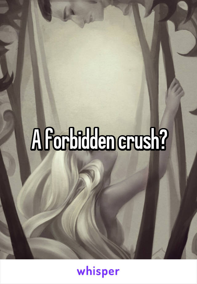 A forbidden crush?