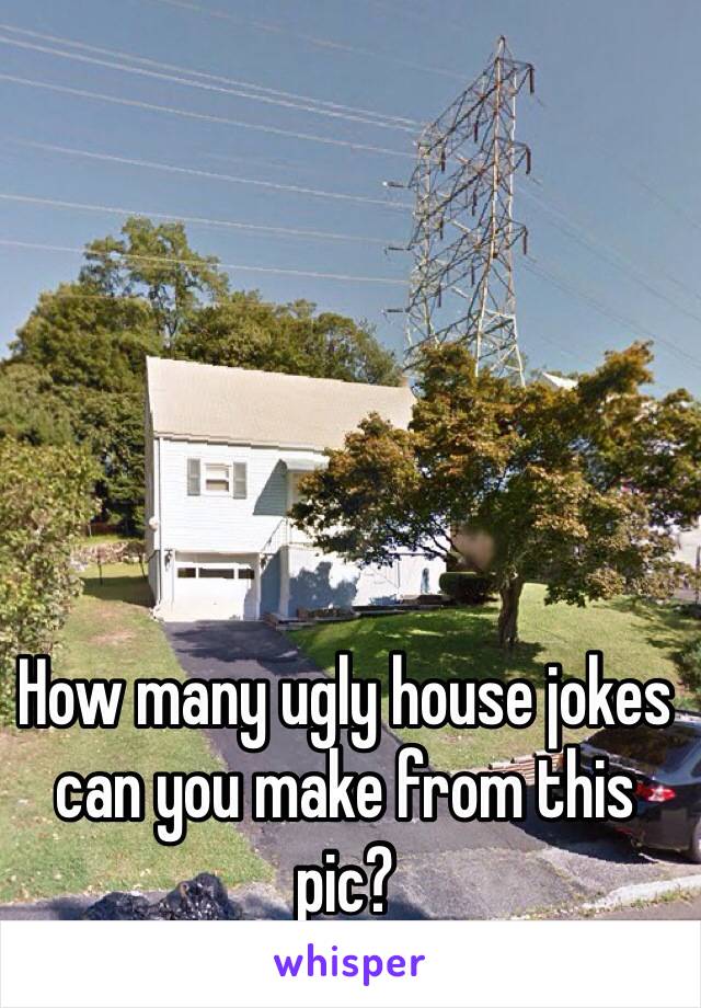 How many ugly house jokes can you make from this pic?