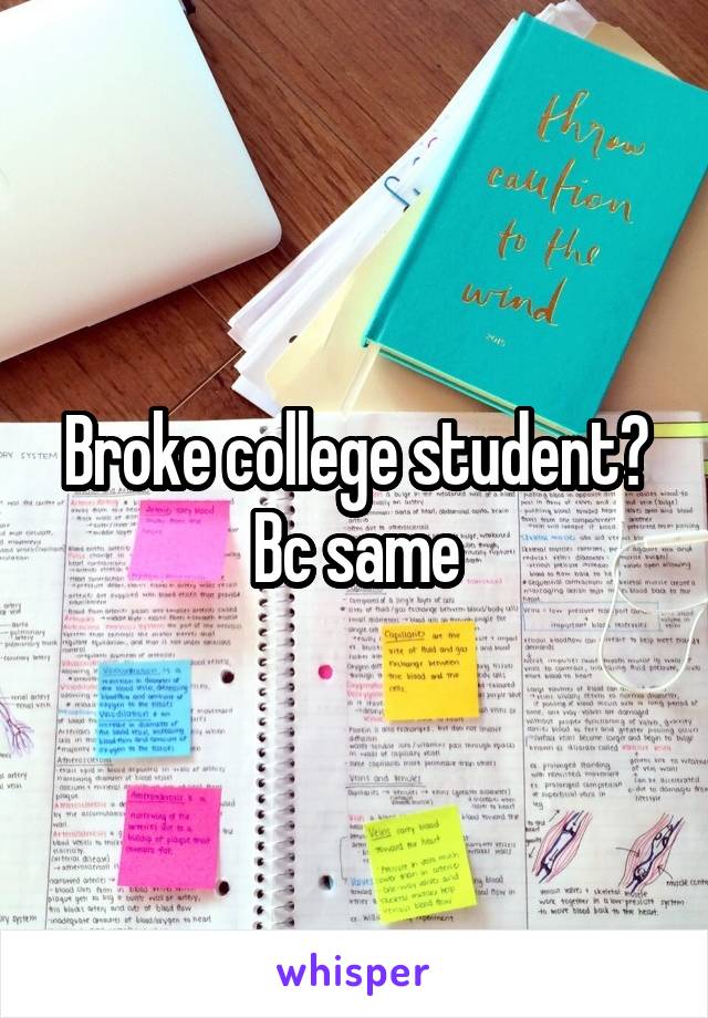 Broke college student? Bc same