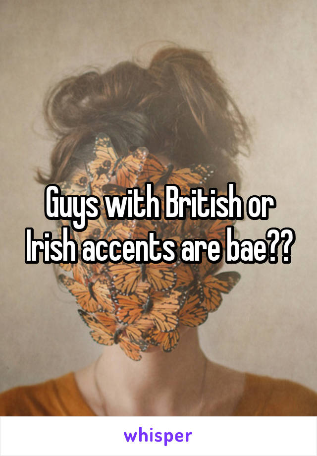 Guys with British or Irish accents are bae❤️