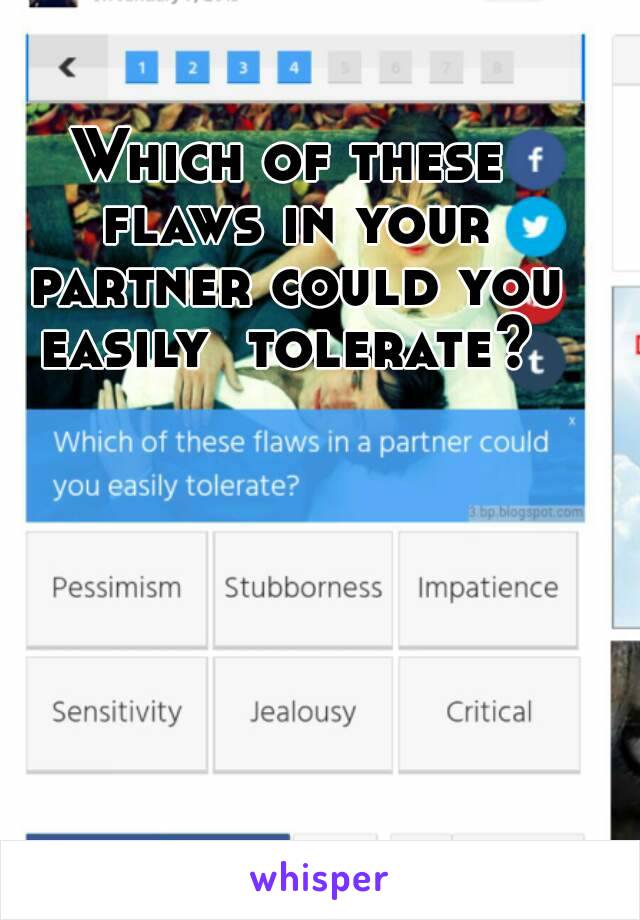 Which of these flaws in your partner could you easily  tolerate? 