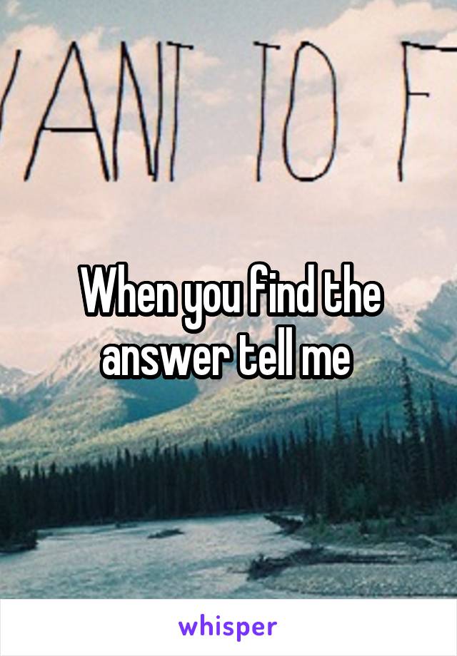 When you find the answer tell me 