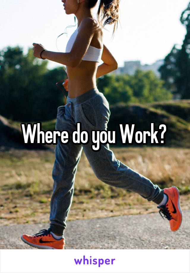 Where do you Work? 