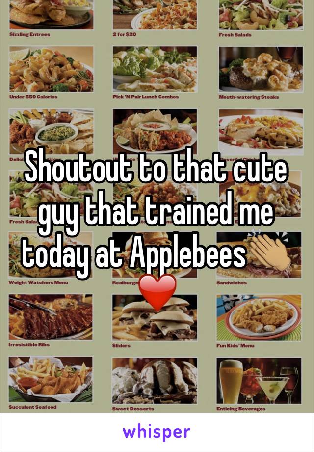 Shoutout to that cute guy that trained me today at Applebees👏🏽❤️