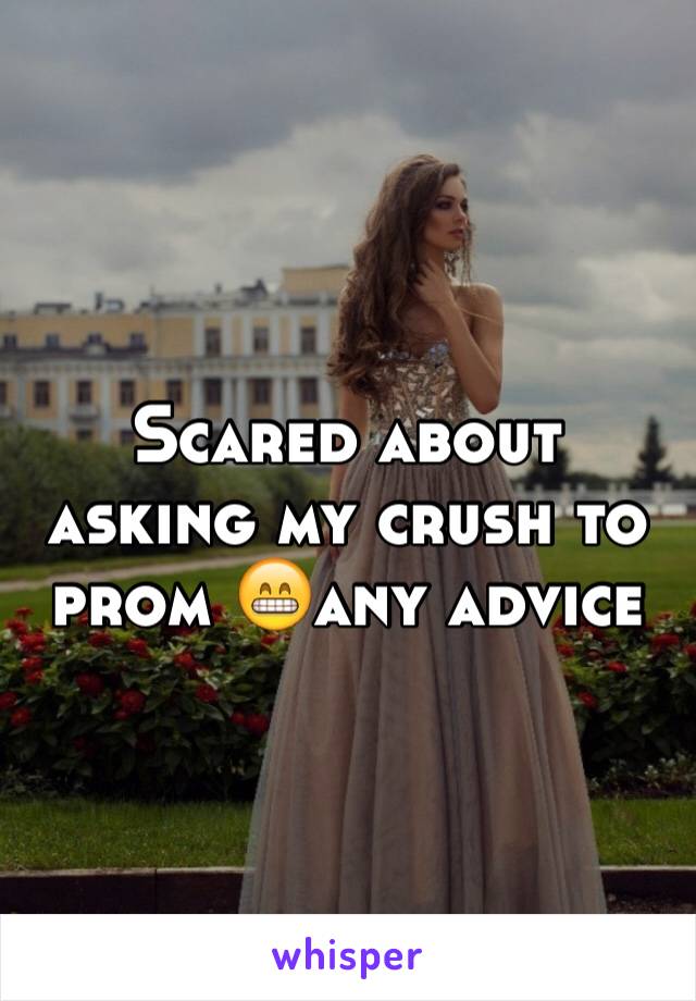 Scared about asking my crush to prom 😁any advice 